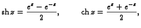% latex2html id marker 44677
$\displaystyle {\rm sh}\,z=\frac{e^{z}-e^{-z}}{2},\hspace{1cm}
{\rm ch}\,z=\frac{e^{z}+e^{-z}}{2},$