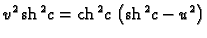 % latex2html id marker 44689
$\displaystyle {v^2}\,{{{\rm sh}\,^2 c}} =
{{{\rm ch}\,^2c}}\,
\left( {{{\rm sh}\,^2c}} -{u^2} \right)$