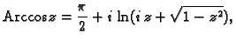 % latex2html id marker 44729
$\displaystyle {\rm Arccos}\,z=\frac{\pi}{2}+i\,\ln(i\,z+\sqrt{1-z^2}),$