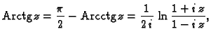 % latex2html id marker 44731
$\displaystyle {\rm Arctg}\,z=\frac{\pi}{2}-{\rm Arcctg}\,z=\frac{1}{2\,i}\,\ln\frac{1+i\,z}{1-i\,z},$