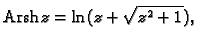 % latex2html id marker 44733
$\displaystyle {\rm Arsh}\,z=\ln(z+\sqrt{z^2+1}),$