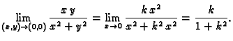 $\displaystyle \lim_{(x,y) \rightarrow (0,0)} \frac{x\,y}{x^2+y^2}=
\lim_{x\rightarrow 0} \frac{k\,x^2}{x^2+k^2\,x^2}=
\frac{k}{1+k^2}.$