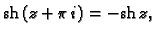 % latex2html id marker 45048
$ {\rm sh}\,(z+\pi\,i) = -{\rm sh}\,z,$