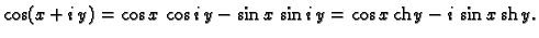 % latex2html id marker 45060
$\displaystyle \cos (x+i\,y) = \cos x\,\cos i\,y - \sin x\,\sin i\,y =
\cos x\,{\rm ch}\,y - i\,\sin x\,{\rm sh}\,y.$