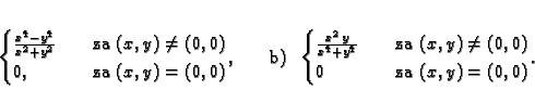 \begin{displaymath}
% latex2html id marker 34732\begin{cases}
\frac{x^4-y^4}{...
...x,y)\neq (0,0)\\
0 & \quad \text{za }(x,y)=(0,0)
\end{cases}.\end{displaymath}