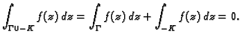 $\displaystyle \int_{\Gamma\cup -K}f(z)\,dz =
\int_{\Gamma} f(z)\,dz + \int_{-K} f(z)\,dz = 0.$