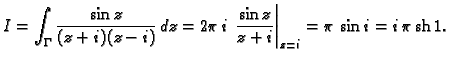 % latex2html id marker 45777
$\displaystyle I=\int_{\Gamma}\frac{\sin z}{(z+i)(z...
...,i\,\left.\frac{\sin z}{z+i}\right\vert _{z=i}=\pi\,\sin i=i\,\pi\,{\rm sh}\,1.$
