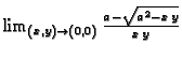 $ \lim_{(x,y)\rightarrow{}(0,0)}
\frac{a-\sqrt{a^2-x\,y}}{x\,y}$
