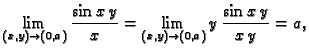 $\displaystyle \lim_{(x,y)\rightarrow{}(0,a)} \frac{\sin x\,y}{x} =
\lim_{(x,y)\rightarrow{}(0,a)} y\,\frac{\sin x\,y}{x\,y} = a,$