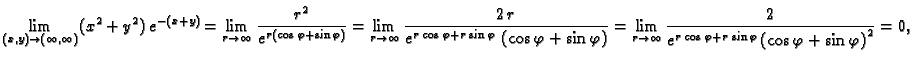 $\displaystyle \lim_{(x,y)\rightarrow{}(\infty{},\infty{})} (x^2+y^2)\,e^{-(x+y)...
...i + r\,\sin
\varphi}}\, {{\left( \cos \varphi + \sin \varphi \right) }^2}} =
0,$