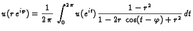 $\displaystyle u(r\,e^{i\varphi}) = \frac{1}{2\,\pi}\,\int_{0}^{2\,\pi}
u(e^{it})\,\frac{1-r^2}{1-2r\,\cos(t-\varphi)+r^2}\,dt$
