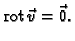 % latex2html id marker 46122
$\displaystyle {\rm rot\,}\vec{v} = \vec{0}.$