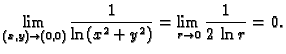 $\displaystyle \lim_{(x,y)\rightarrow{}(0,0)} \frac{1}{\ln (x^2+y^2)} =
\lim_{r\rightarrow{}0} \frac{1}{2\,\ln r} = 0.$