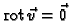 % latex2html id marker 46147
$ {\rm rot\,}\vec{v} = \vec{0}$