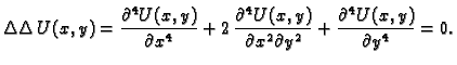 $\displaystyle \Delta\Delta\,U(x,y)=\frac{\partial^4U(x,y)}{\partial x^4}+
2\,\f...
...al^4U(x,y)}{\partial x^2\partial y^2}+
\frac{\partial^4U(x,y)}{\partial y^4}=0.$