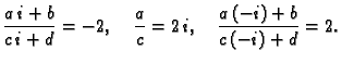 $\displaystyle \frac{a\,i+b}{c\,i+d} = -2,\quad \frac{a}{c} = 2\,i,\quad
\frac{a\,(-i)+b}{c\,(-i)+d} = 2.$