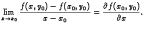$\displaystyle \lim_{x\rightarrow x_0}\frac{f(x,y_0)-f(x_0,y_0)}{x-x_0}=
\frac{\partial f(x_0,y_0)}{\partial x}.$