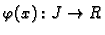 $ \varphi(x):J\rightarrow R$