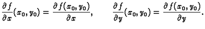 $\displaystyle \frac{\partial f}{\partial x}(x_0,y_0)= \frac{\partial
f(x_0,y_0)...
...\frac{\partial f}{\partial
y}(x_0,y_0)= \frac{\partial f(x_0,y_0)}{\partial y}.$