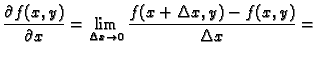 $\displaystyle \frac{\partial f(x,y)}{\partial x}=\lim_{\Delta x\rightarrow
0}\frac{f(x+\Delta x,y)-f(x,y)}{\Delta x}=$