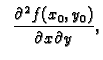 $\displaystyle \;\;
\frac{\partial^2 f(x_0,y_0)}{\partial x\partial y},$
