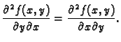 $\displaystyle \frac{\partial^2 f(x,y)}{\partial y\partial x}=
\frac{\partial^2 f(x,y)}{\partial x\partial y}.$