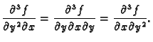 $\displaystyle \frac{\partial^3 f}{\partial y^2\partial x}=
\frac{\partial^3 f}{\partial y\partial x\partial y}=
\frac{\partial^3 f}{\partial x\partial y^2}.$