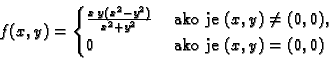 \begin{displaymath}
% latex2html id marker 34978
f(x,y) =
\begin{cases}
\frac{...
...\neq
(0,0)$},\\
0& \text{ ako je $(x,y)= (0,0)$}
\end{cases}\end{displaymath}