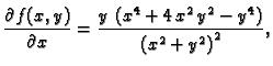 $\displaystyle \frac{\partial f(x,y)}{\partial x}={\frac{y\,\left( {x^4} +
4\,{x^2}\,{y^2} - {y^4} \right) }
{{{\left( {x^2} + {y^2} \right) }^
2}}},$
