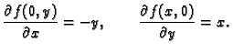 $\displaystyle \frac{\partial f(0,y)}{\partial x}= -y,\qquad \frac{\partial
f(x,0)}{\partial y}= x.$