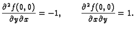 $\displaystyle \frac{\partial^2 f(0,0)}{\partial y\partial x}= -1,\qquad
\frac{\partial^2 f(0,0)}{\partial x\partial y} = 1.$