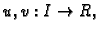 $ u,v:I\rightarrow
R,$