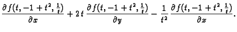 $\displaystyle \frac{\partial f(t,-1 + {t^2},\frac{1}{t})}{\partial x}+2\,t\,
\f...
...ial
y}-\frac{1}{t^2}\,\frac{ \partial f(t,-1 +
{t^2},\frac{1}{t})}{\partial z}.$