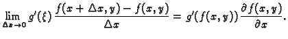 $\displaystyle \lim_{\Delta x\rightarrow 0}
g'(\xi)\,\frac{f(x+\Delta x,y)-f(x,y)}{\Delta x}=
g'(f(x,y))\,\frac{\partial f(x,y)}{\partial x}.$
