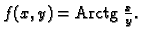 % latex2html id marker 35091
$ f(x,y)={\rm Arctg}\,\,\frac{x}{y}.$