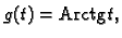 % latex2html id marker 35095
$ g(t)={\rm Arctg}\,t,$