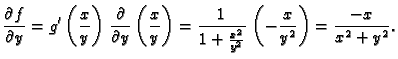 $\displaystyle \frac{\partial f}{\partial y} = g'\left(\frac{x}{y}\right)\,
\fra...
...
=\frac{1}{1+\frac{x^2}{y^2}}\,\left(-\frac{x}{y^2}\right)=
\frac{-x}{x^2+y^2}.$
