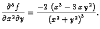 $\displaystyle \frac{\partial^3 f}{\partial x^2\partial y}=
{\frac{-2\,\left( {x^3} - 3\,x\,{y^2} \right) }
{{{\left( {x^2} + {y^2} \right) }^3}}}.$