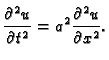 $\displaystyle \frac{\partial^2 u}{\partial t^2}=a^2\frac{\partial^2 u}{\partial
x^2}.$