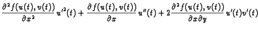 $\displaystyle \frac{\partial^2 f(u(t),v(t))}{\partial x^2}\,{u'}^2(t)+\frac{\pa...
...l x}\,u''(t)+
2\frac{\partial^2 f(u(t),v(t))}{\partial x\partial y}\,u'(t)v'(t)$