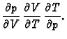 $\displaystyle \frac{\partial p}{\partial V}\,\frac{\partial V}{\partial
T}\,\frac{\partial T}{\partial p}.$