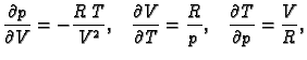 $\displaystyle \frac{\partial p}{\partial V}=-\frac{R\,T}{V^2},\;\;\;
\frac{\partial V}{\partial T}=\frac{R}{p},\;\;\;
\frac{\partial T}{\partial p}=\frac{V}{R},$