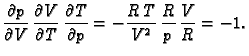 $\displaystyle \frac{\partial p}{\partial V}\,\frac{\partial V}{\partial
T}\,\frac{\partial T}{\partial
p}=-\frac{R\,T}{V^2}\,\frac{R}{p}\,\frac{V}{R}=-1.$