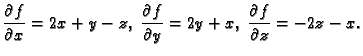 $\displaystyle \frac{\partial f}{\partial x}=2x+y-z,\;
\frac{\partial f}{\partial y}=2y+x,\;
\frac{\partial f}{\partial z}=-2z-x.$