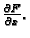 $ \frac{\partial
F}{\partial x}.$