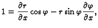 $\displaystyle 1=\frac{\partial r}{\partial x}\cos\varphi-
r\sin\varphi\frac{\partial \varphi}{\partial x},$