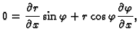 $\displaystyle 0=\frac{\partial r}{\partial x}\sin\varphi+
r\cos\varphi\frac{\partial \varphi}{\partial x},$