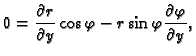$\displaystyle 0=\frac{\partial r}{\partial y}\cos\varphi-
r\sin\varphi\frac{\partial \varphi}{\partial y},$