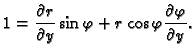 $\displaystyle 1=\frac{\partial r}{\partial y}\sin\varphi+
r\cos\varphi\frac{\partial \varphi}{\partial y}.$