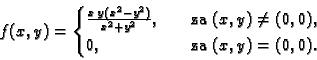 \begin{displaymath}
% latex2html id marker 35248
f(x,y) =
\begin{cases}
\frac{...
...)\neq
(0,0),\\
0,& \quad\text{za }(x,y) = (0,0).
\end{cases}\end{displaymath}